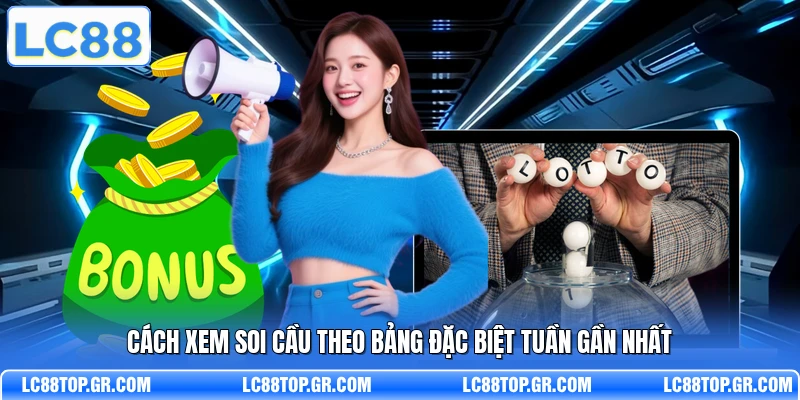 Cách xem soi cầu theo bảng đặc biệt tuần gần nhất